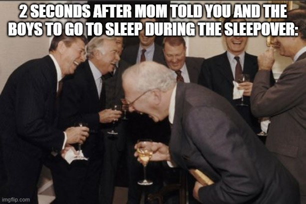 laughing with the boys at the sleepover - meme