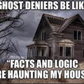 Ghost deniers be like