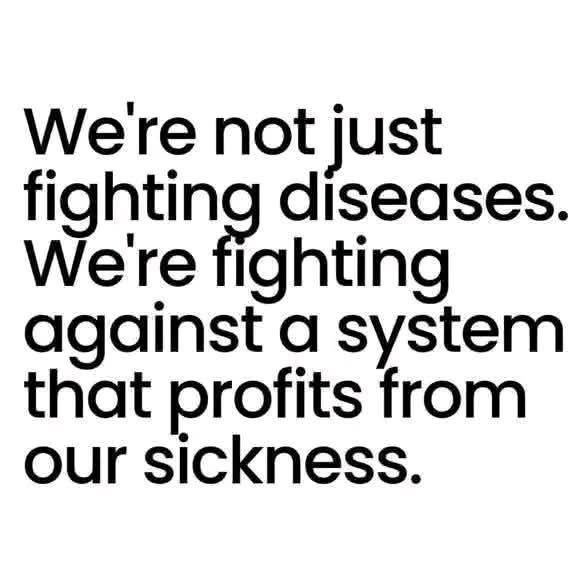 ﻿We’re not just diseases: tgetingghtieg against a system that profits from our sickness: