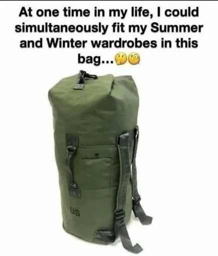 Once upon a time my whole wardrobe fit in this bag - meme