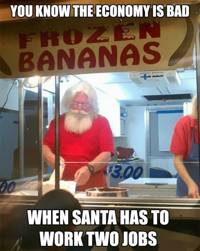 You know the economy is bad when Santa has to work two jobs - meme
