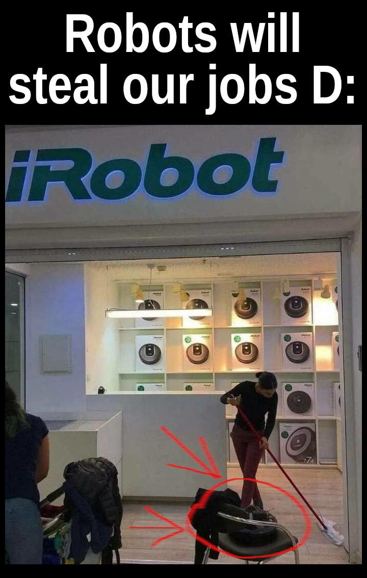 Robots will steal our jobs ... - meme