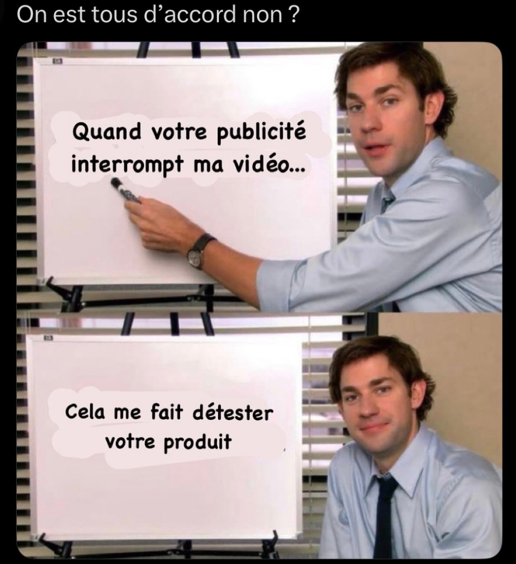 La pub qui coupe ma vidéo me donne envie de boycotter - meme