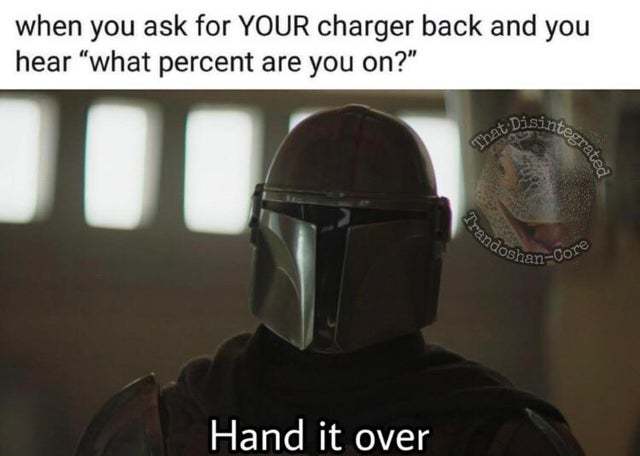When you ask for your charger back - meme