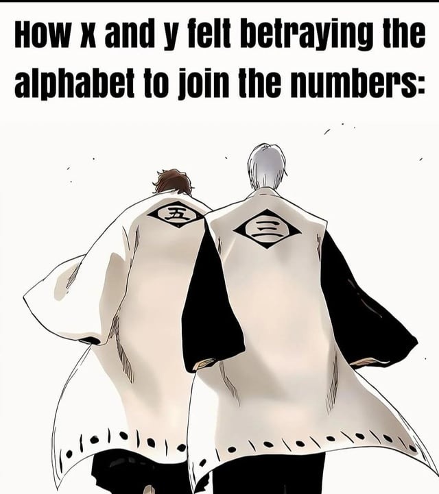 X and Y really betrayed the squad for math - meme