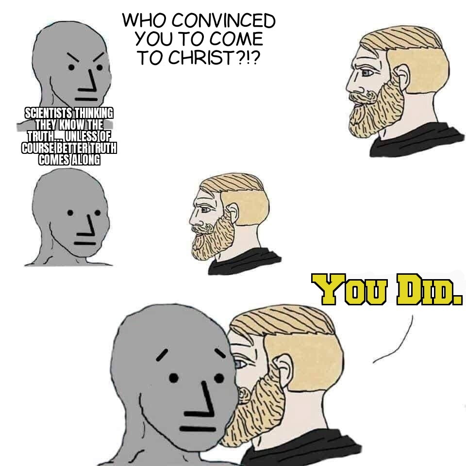 FACTS!  ...well, unless better science comes along, THEN THAT'S FACTS INSTEAD! - meme