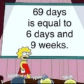 69 days is equal to 6 days and 9 weeks