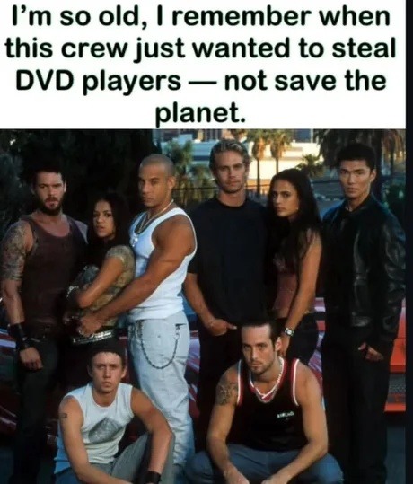 Back when Fast & Furious was about stealing DVDs not space ops - meme