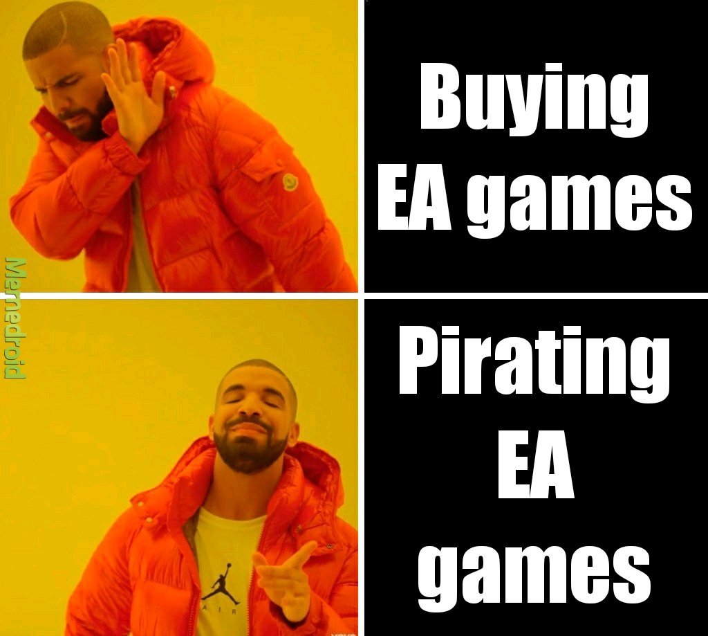 EA Deserve their to be pirated - meme