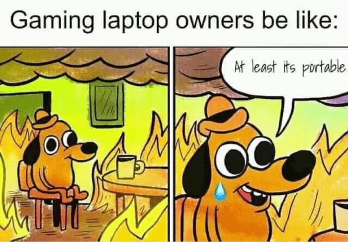 Gaming laptops are always on fire - meme