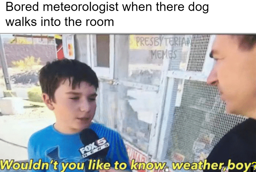 when meteorologist get bored - meme
