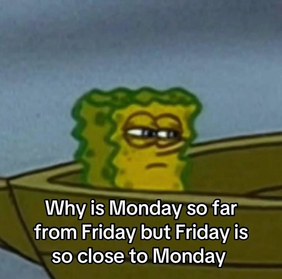 Friday runs to Monday like it owes it money - meme