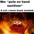 When that one person puts sanitizer on and doesn’t recognize that he has a cut OUCH!