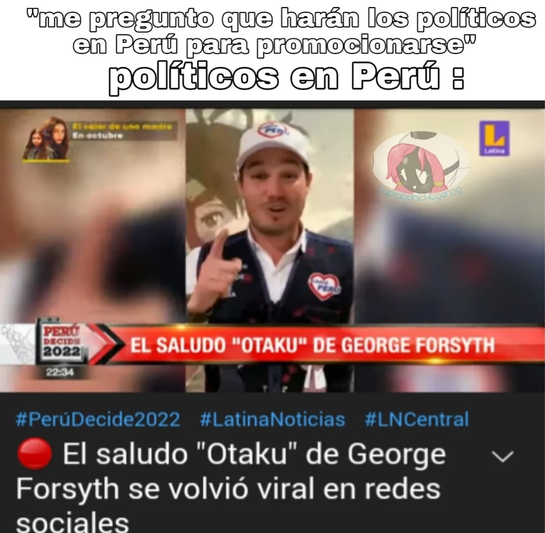 Osea, entiendo que sea el candidato a la alcaldía más joven, pero de verdad? Propaganda otaku? Creó que hasta fue a una fiesta llena de otakus - meme