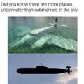 There are more planes underwater than submarines in the sky