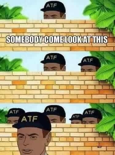 The ATF... - meme