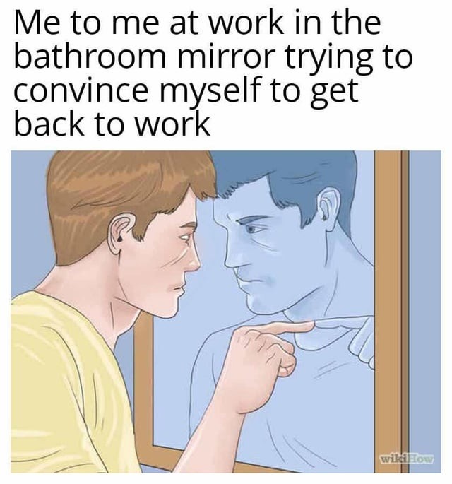 Hyping myself up in the mirror like I’m Rocky at work - meme