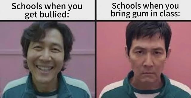 Schools on bullying: meh. Schools on gum: WAR - meme
