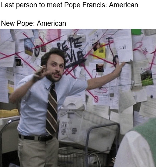 Last person to meet Pope Francis → new Pope: American - meme