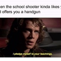 when the school shooter kinda likes you and offers you a handgun