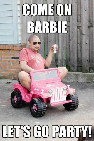 Come on barbie let's go party! - meme