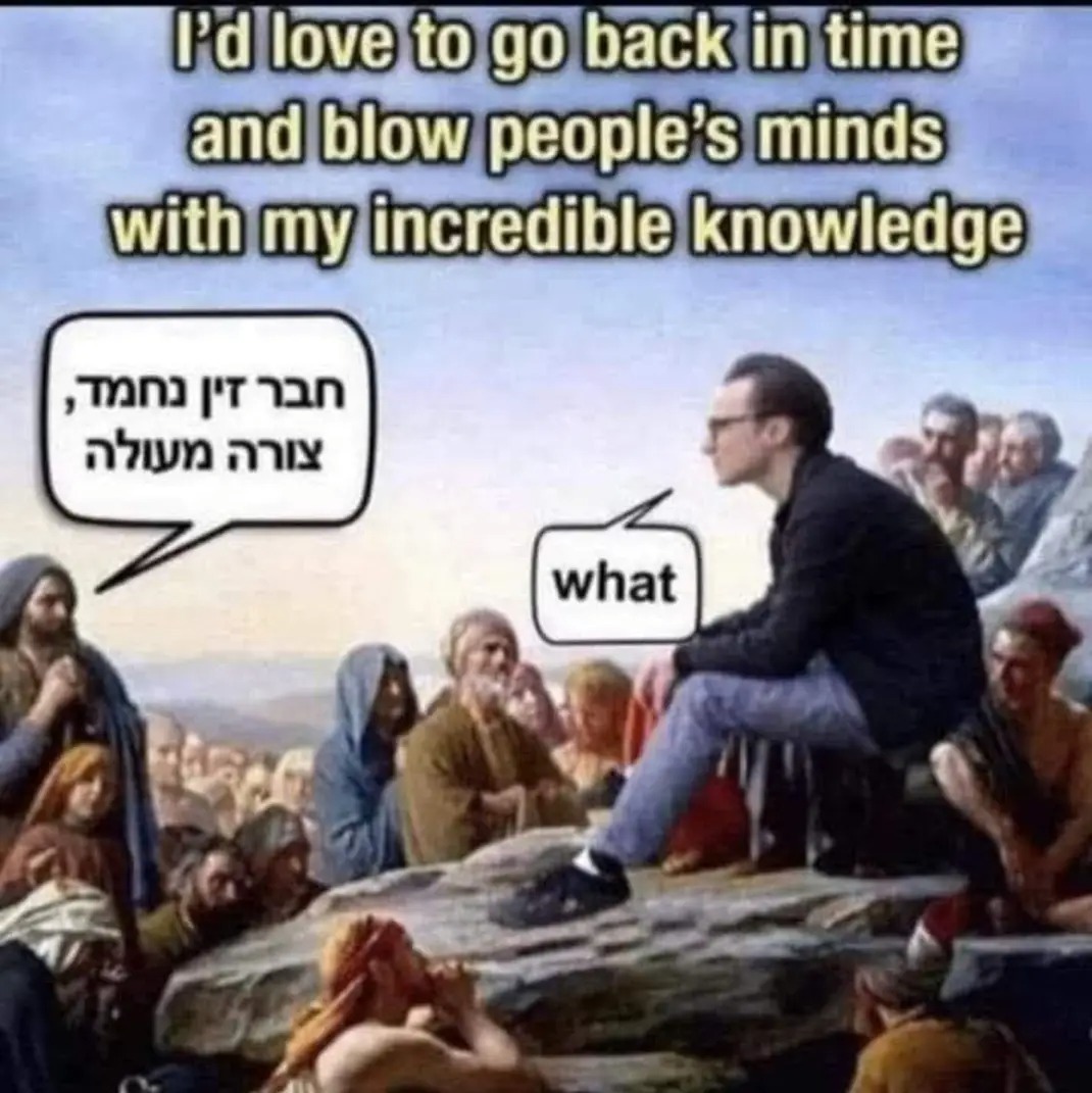 ﻿Fdllove to go backin time andblow people s minds with mylncredibleknowledge Tn) /T 71n nhwn 7niy what