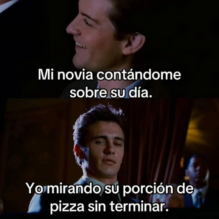 mi novia contándome el día y yo todo concentrado en la pizza - meme