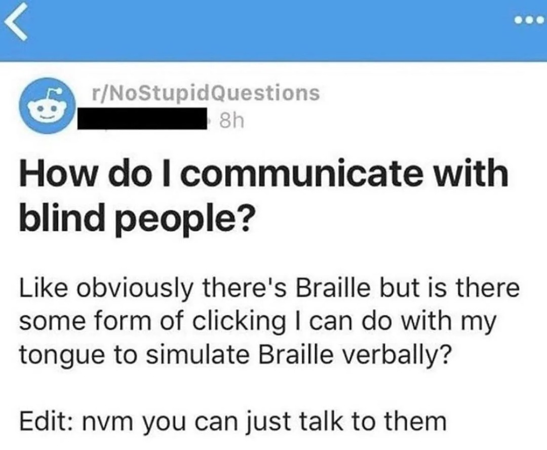 Ok this one's peak comedy because it's posted in r/nostupidquestions - meme