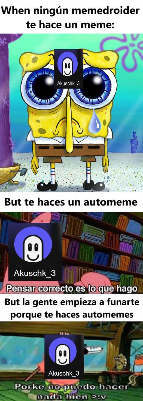 but el autor hizo este automeme: VETE A LA VERGA