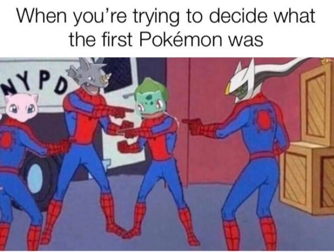 You mean first designed, first in the dex, first in lore, first in the world? - meme