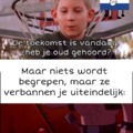 Traducción: When haces tus momos en holandés: el futuro es hoy, ¿oíste viejo? But no se entiende nada pero te terminan baneando: oh mi lente de contacto