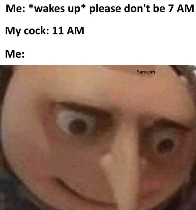 Please don't be 7 am - meme
