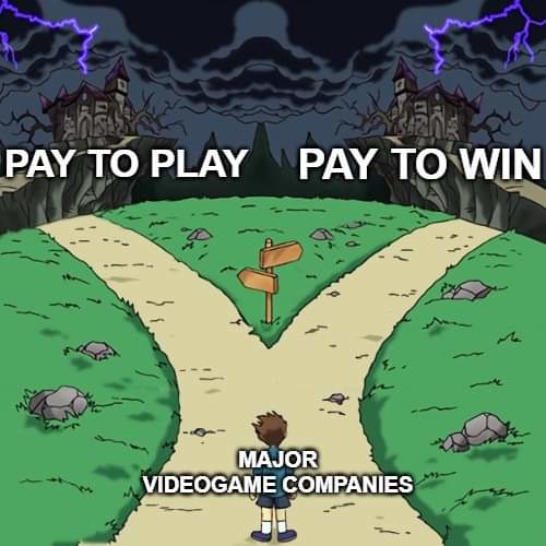Pay to play is superior because no microtransactions - meme