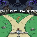 Pay to play is superior because no microtransactions