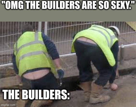 The builders - meme