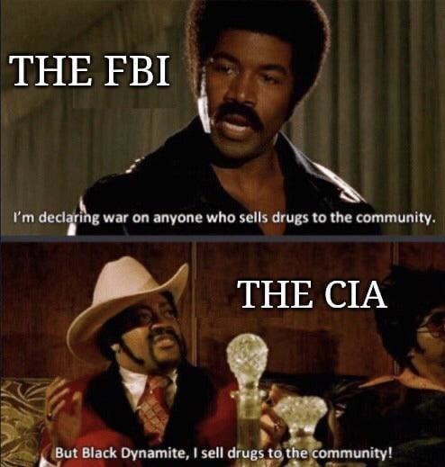 The FBI and CIA really be playing good cop bad cop with drugs - meme