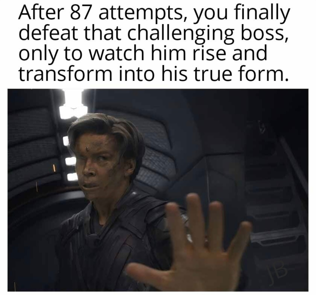 Boss: finally defeated. Also boss: this isn’t even my final form - meme