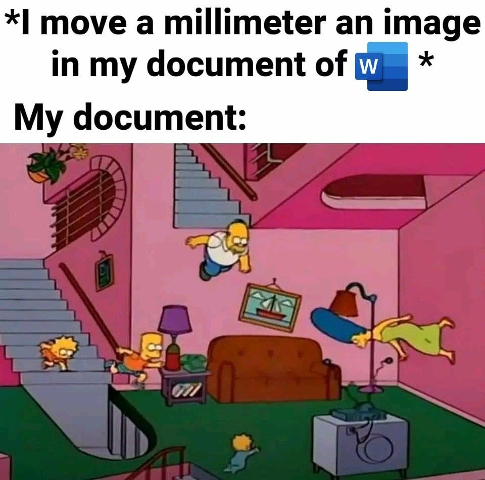 Moving a millimeter of an image in my document: 'My document:' - meme