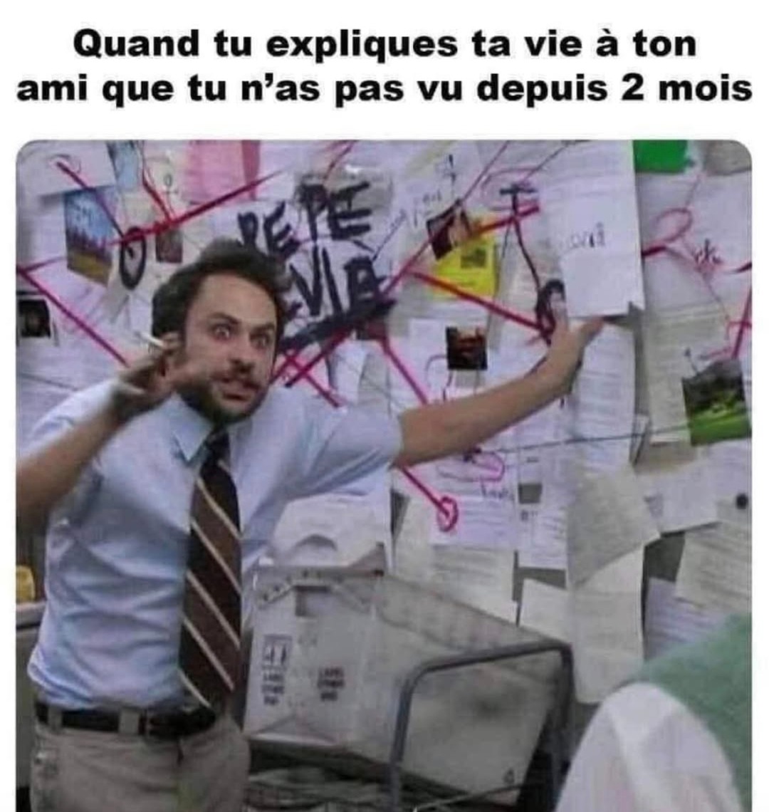 quand tu déballes 2 mois de vie à ton pote disparu - meme