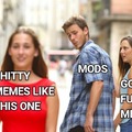 Mods bad funny memes good