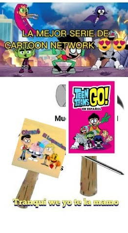 Ohrene el loquendero es un fanboy de teen Titans go y cartoon network actual - meme
