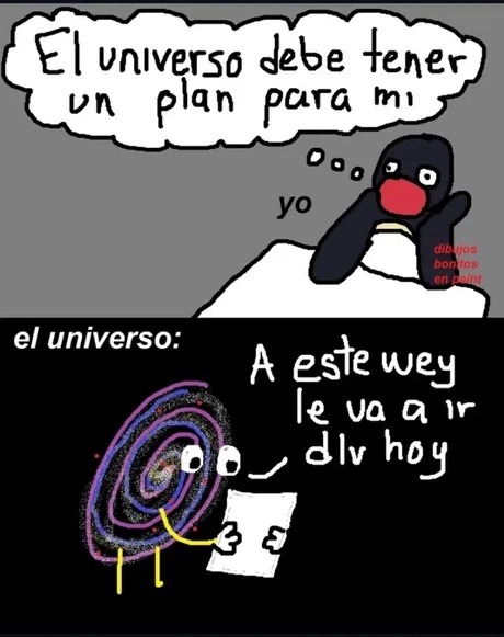 Yo esperando que el universo me consienta pero decide arruinarme el plan - meme