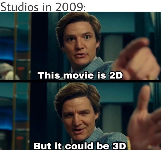 Luckily 3D movies are gone now - meme