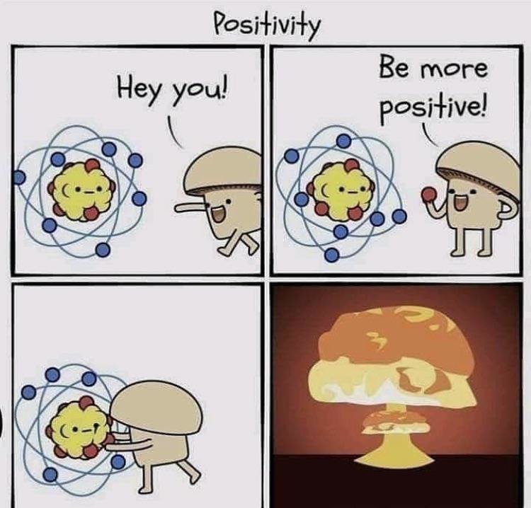 Be more positive ... - meme