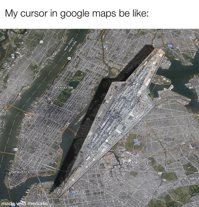 My cursor in Google Maps be like - meme