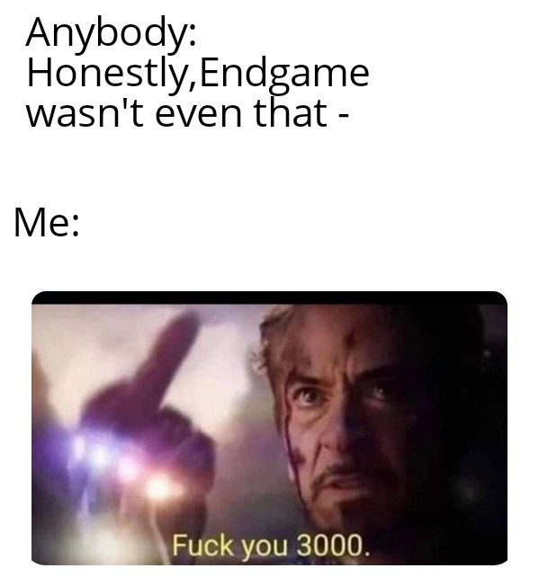 Endgame was a masterpiece, change my mind - meme