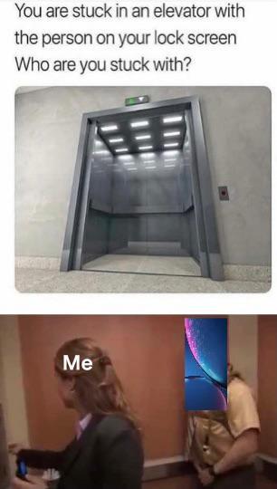 You are stuck in an elevator with the person on your lock screen - meme