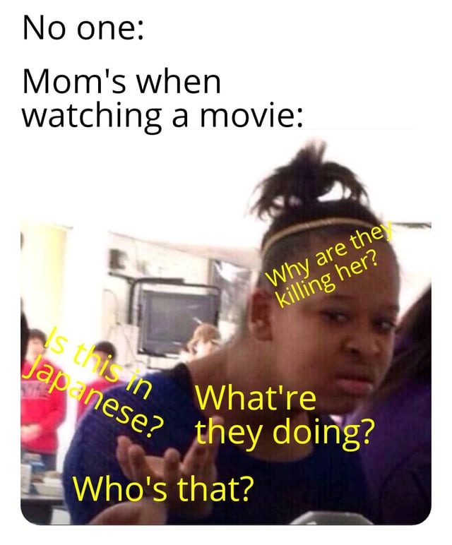 Mom's when watching a movie - meme