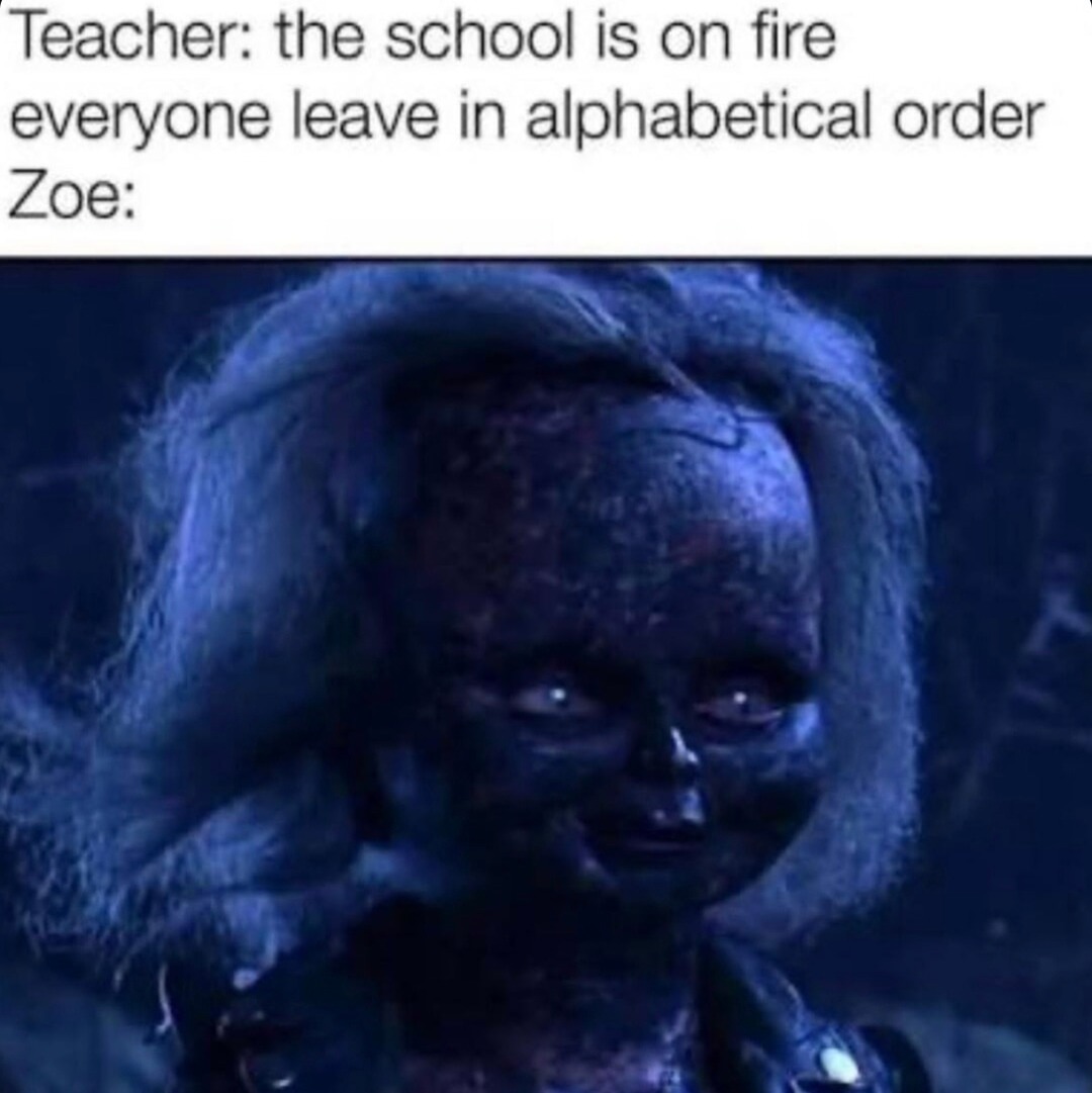 School’s on fire but Zoe’s stuck on Z... alphabetical pain - meme