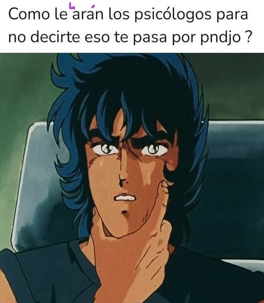Como hacen los psicólogos pa no soltar el eso te pasa por pndjo - meme